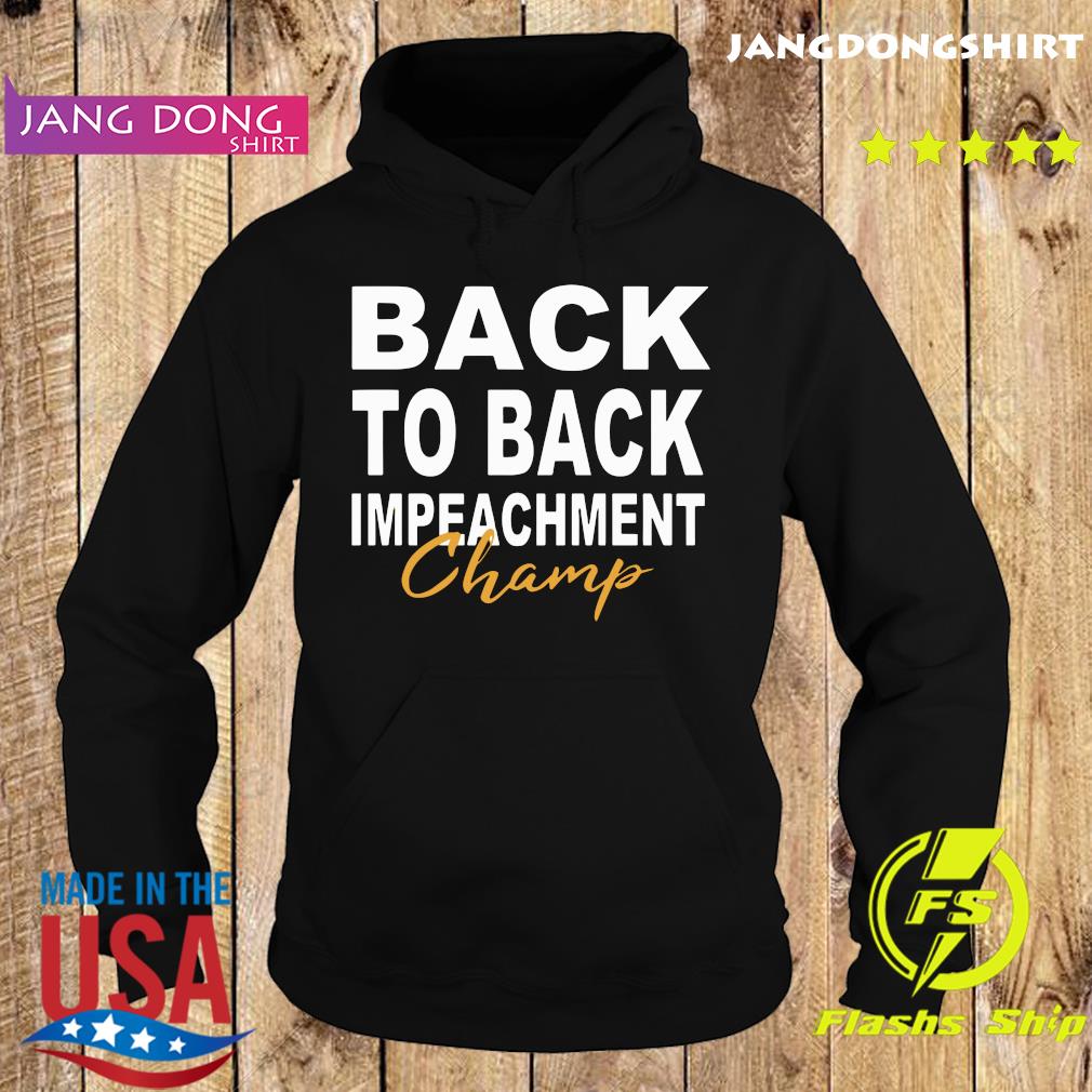 Official Back To Back Impeachment Champ With Donald Trump President Shirt Hoodie Sweater Long Sleeve And Tank Top