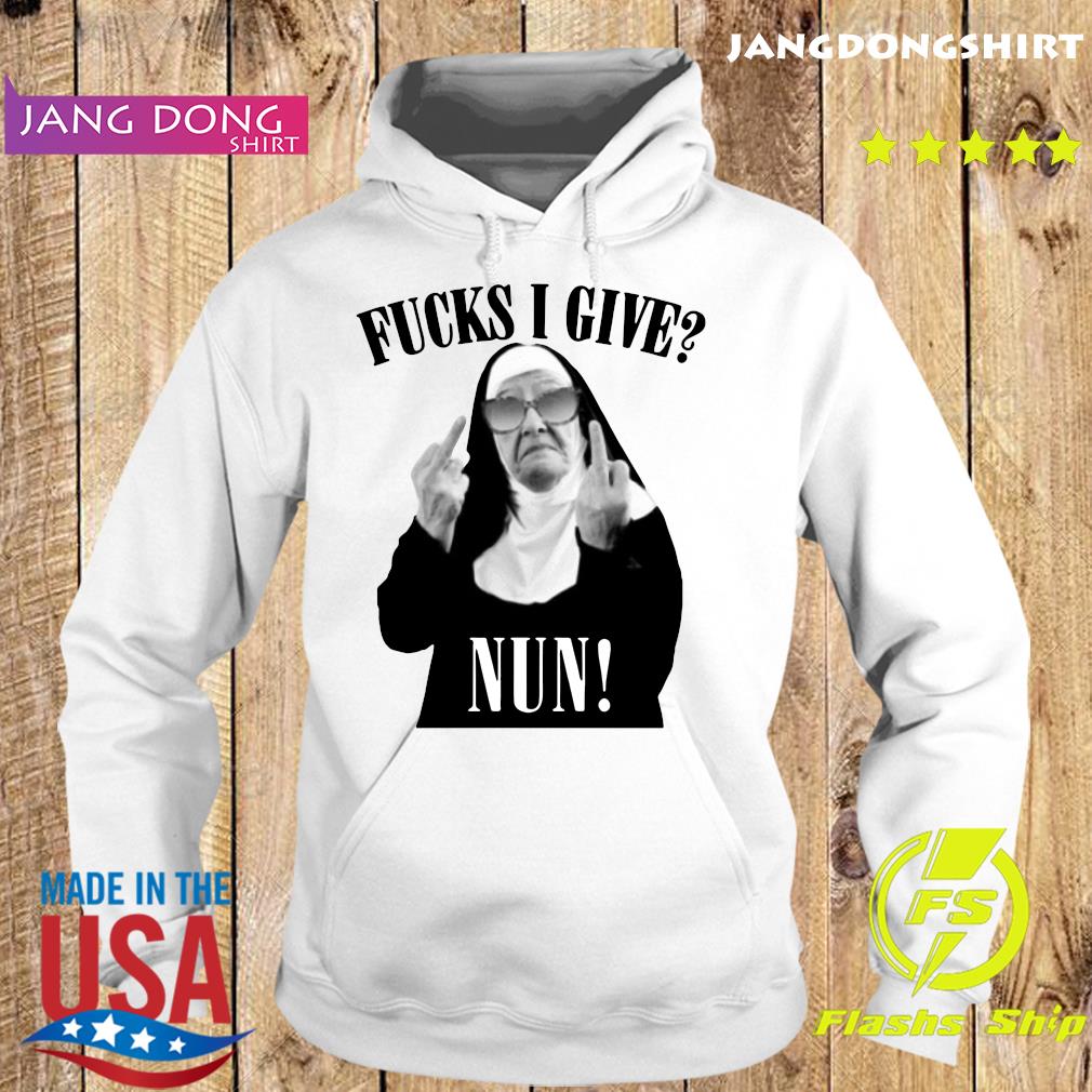 Fucks I Give Nun Shirt Hoodie