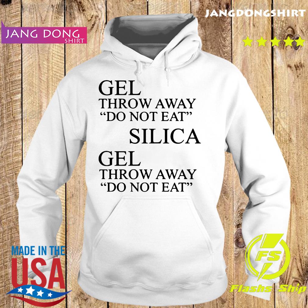 Official Gel Throw Away Do Not Eat Silica Gel Throw Away Do Not Eat Shirt Hoodie