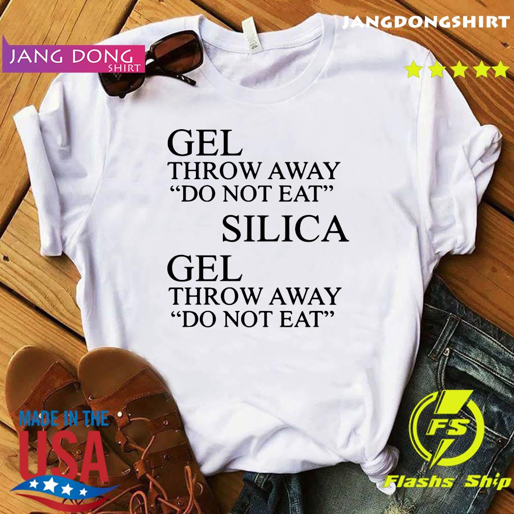 Official Gel Throw Away Do Not Eat Silica Gel Throw Away Do Not Eat Shirt