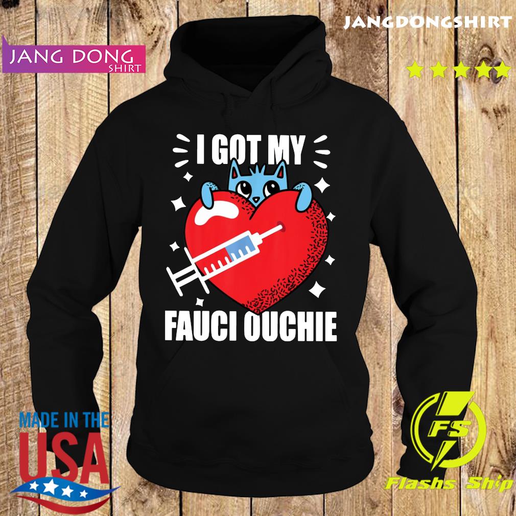 Official Heart Got My Fauci Ouchie With Covid Vaccine Shirt Hoodie