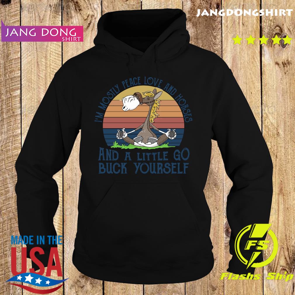 Official I'm Mostily Peace Love And Horse And A Little Go Buck Yourself Vintage Shirt Hoodie