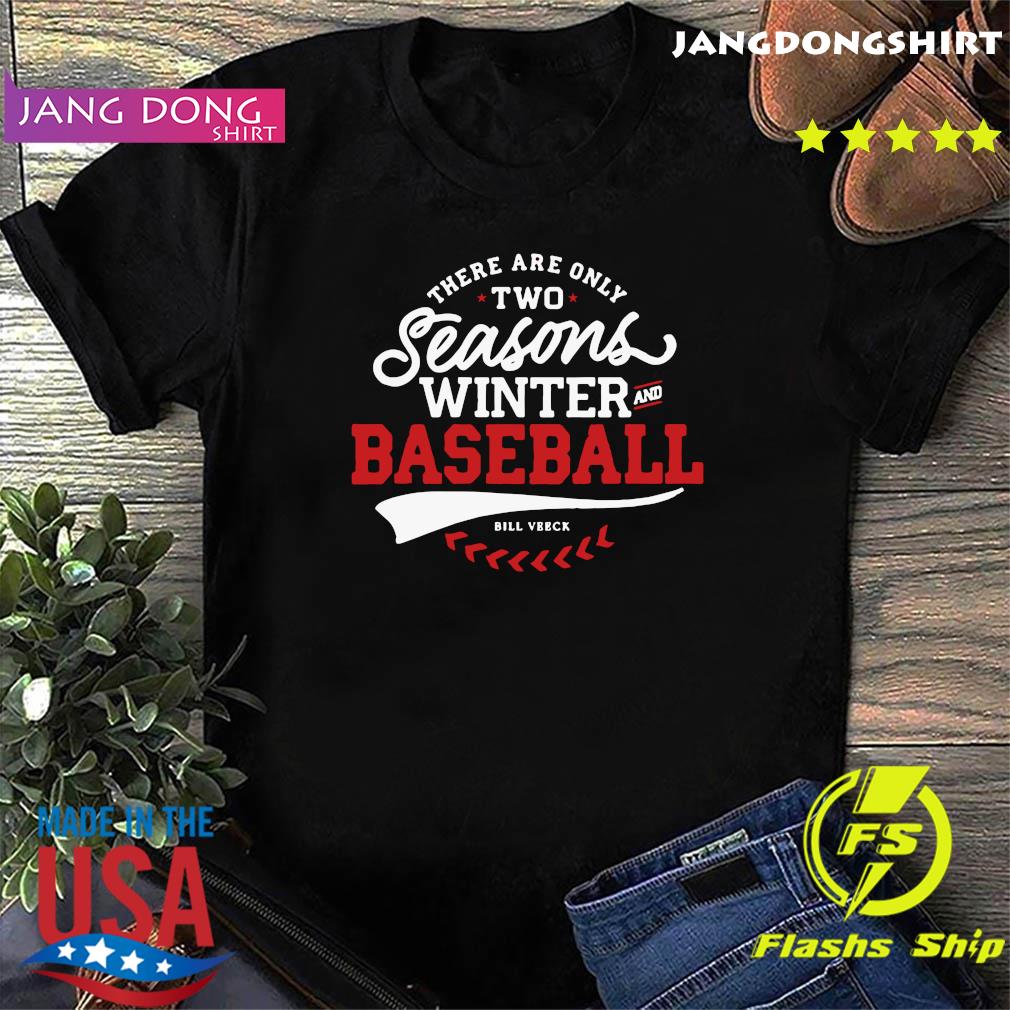 Official There Are Only Two Seasons Winter And Baseball Shirt