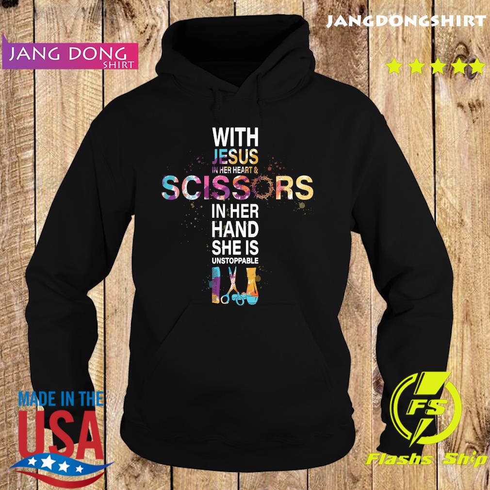 Official With Jesus In Her Heart And Scissors In Her Hand She Is Unstoppable Shirt Hoodie