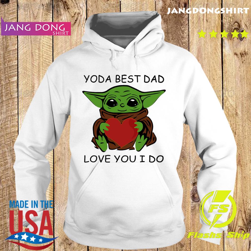 Star Wars Baby Yoda Hug Heart With Yoda Best Dad Love You I Do Happy Father S Day 21 Shirt Hoodie Sweater Long Sleeve And Tank Top