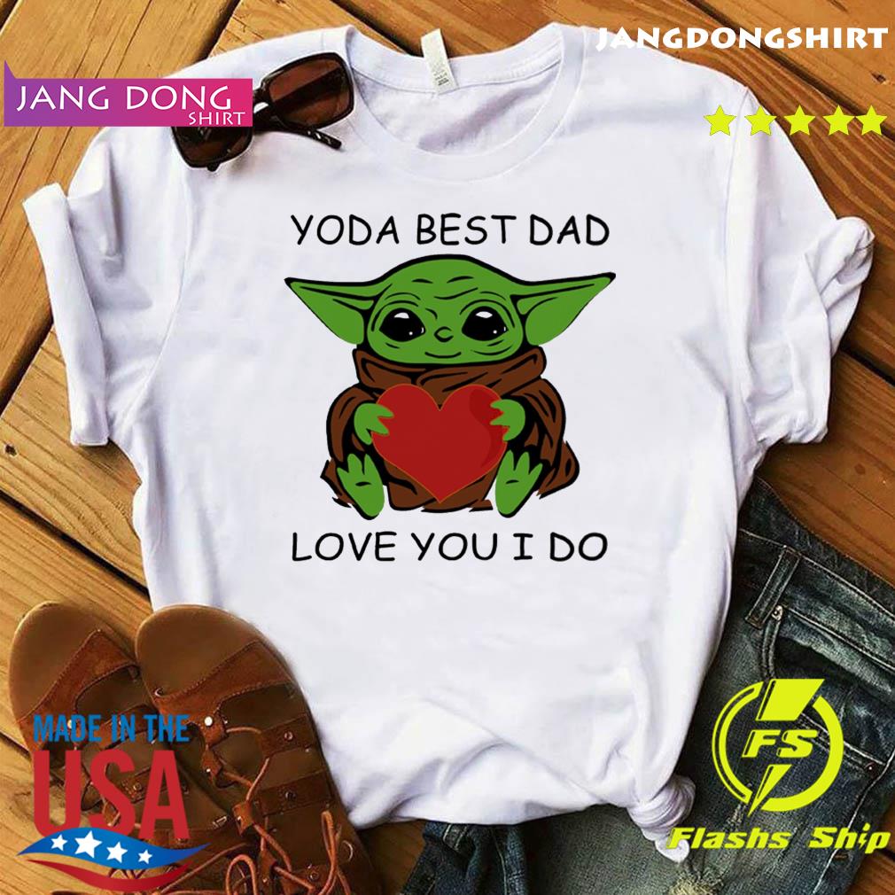 Star Wars Baby Yoda Hug Heart With Yoda Best Dad Love You I Do Happy Father S Day 21 Shirt Hoodie Sweater Long Sleeve And Tank Top